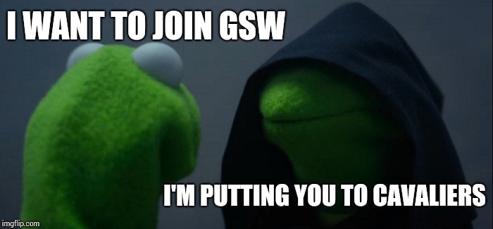 Trade in NBA be like | I WANT TO JOIN GSW; I'M PUTTING YOU TO CAVALIERS | image tagged in memes,evil kermit | made w/ Imgflip meme maker