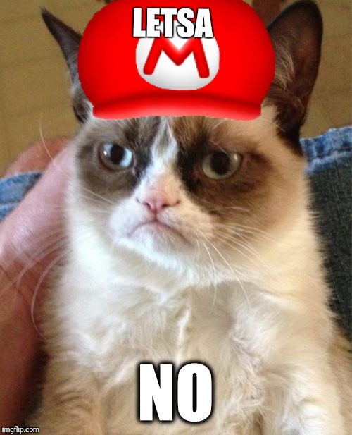 Mario number none | LETSA; NO | image tagged in memes,grumpy cat,front page,video games,raydog,mario | made w/ Imgflip meme maker