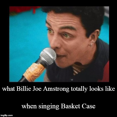 Billie Joe Amstrong Basket Case | image tagged in funny,demotivationals,green day | made w/ Imgflip demotivational maker