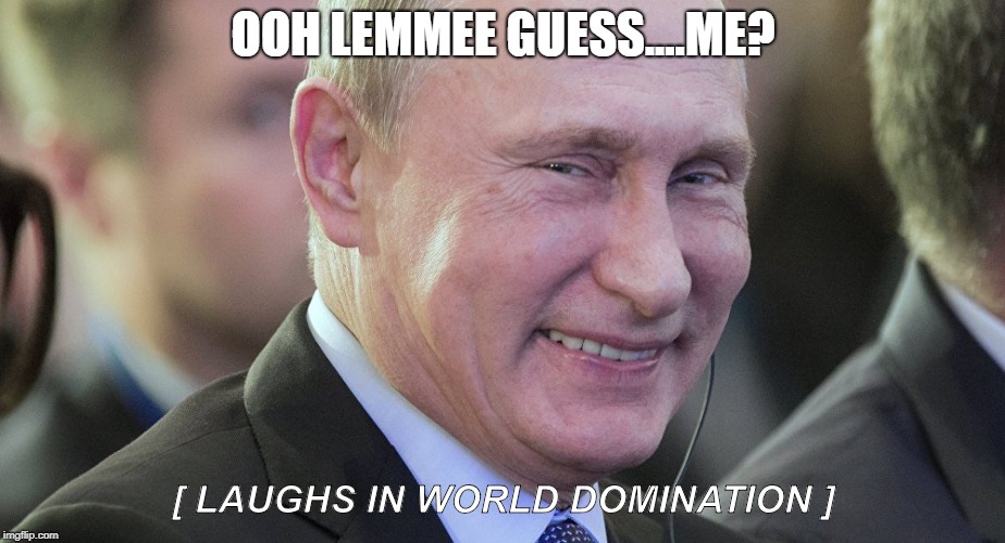 OOH LEMMEE GUESS....ME? [ LAUGHS IN WORLD DOMINATION ] | made w/ Imgflip meme maker