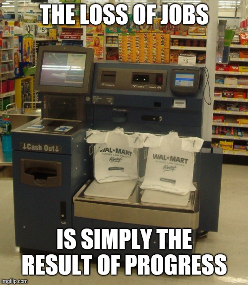 THE LOSS OF JOBS IS SIMPLY THE RESULT OF PROGRESS | made w/ Imgflip meme maker