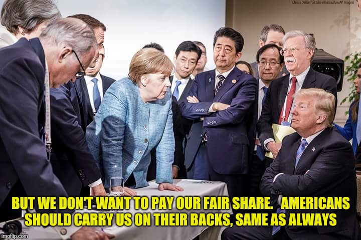 Mad Merkel | BUT WE DON'T WANT TO PAY OUR FAIR SHARE.   AMERICANS SHOULD CARRY US ON THEIR BACKS, SAME AS ALWAYS | image tagged in mad merkel | made w/ Imgflip meme maker