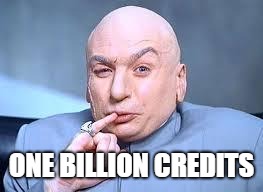 dr evil pinky | ONE BILLION CREDITS | image tagged in dr evil pinky | made w/ Imgflip meme maker