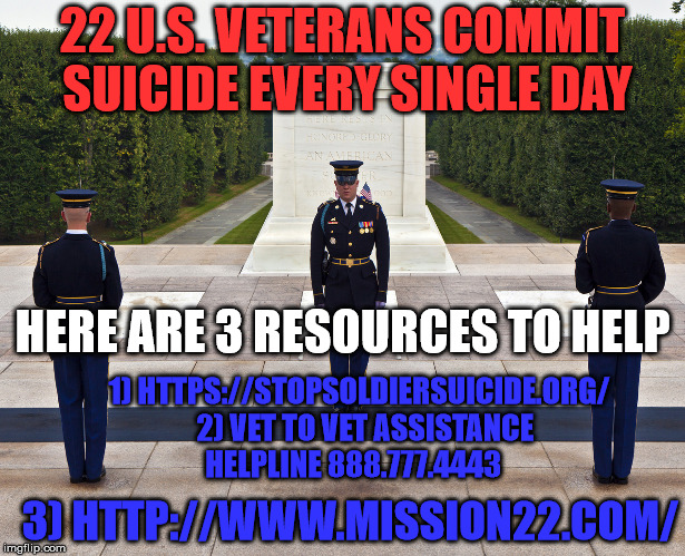 All gave some and some gave all. Please help our veterans by providing those in need with these resources. | 22 U.S. VETERANS COMMIT SUICIDE EVERY SINGLE DAY; HERE ARE 3 RESOURCES TO HELP; 1) HTTPS://STOPSOLDIERSUICIDE.ORG/  2) VET TO VET ASSISTANCE HELPLINE 888.777.4443; 3) HTTP://WWW.MISSION22.COM/ | image tagged in united state,army,navy,air force,marines,coast guard | made w/ Imgflip meme maker