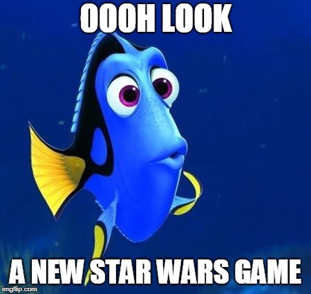 dory | OOOH LOOK; A NEW STAR WARS GAME | image tagged in dory,AdviceAnimals | made w/ Imgflip meme maker