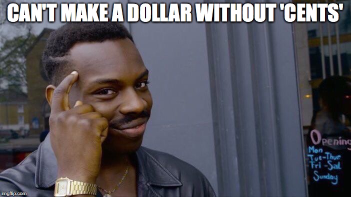 Roll Safe Think About It Meme | CAN'T MAKE A DOLLAR WITHOUT 'CENTS' | image tagged in memes,roll safe think about it | made w/ Imgflip meme maker