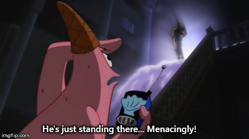 He's Just standing There Menacingly! on Make a GIF