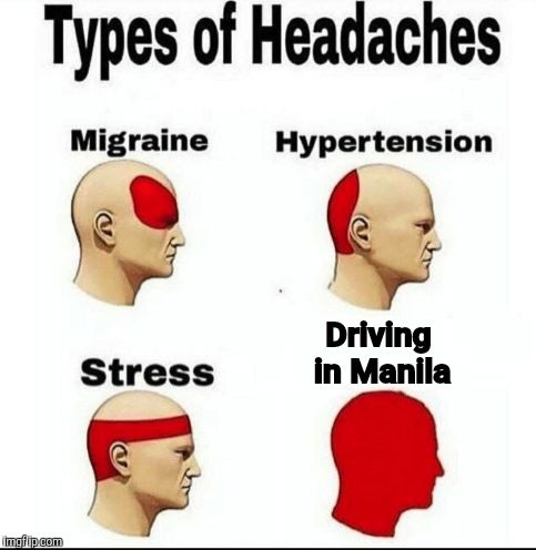 Types of Headaches meme | Driving in Manila | image tagged in types of headaches meme | made w/ Imgflip meme maker