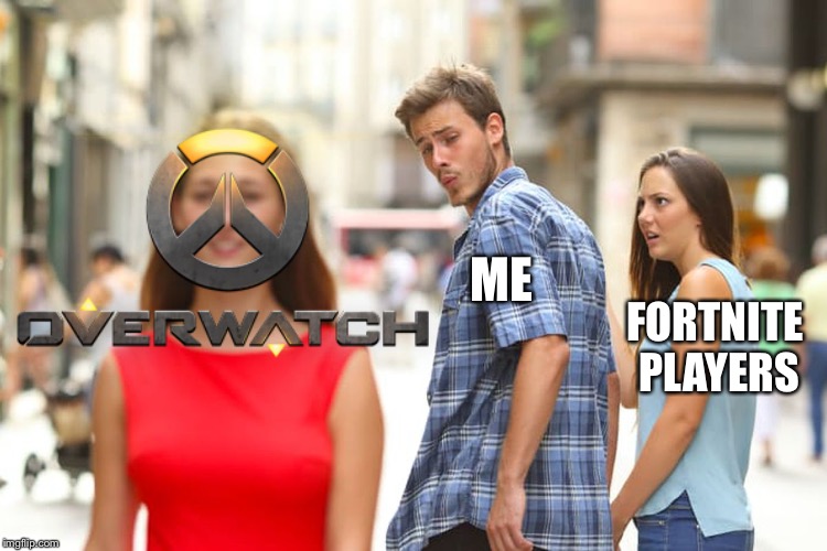 I honestly can't understand how am I supposed to ditch this awesome game that easily for such a boring, free game... | ME; FORTNITE PLAYERS | image tagged in memes,distracted boyfriend,fortnite,overwatch,fan | made w/ Imgflip meme maker