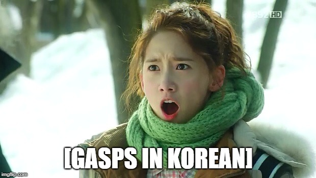 Angry Yoona | [GASPS IN KOREAN] | image tagged in angry yoona | made w/ Imgflip meme maker