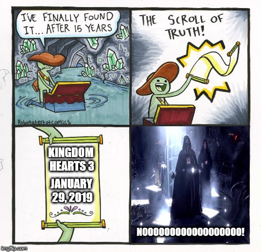 Release Date Confirmed | KINGDOM HEARTS 3; JANUARY 29, 2019; NOOOOOOOOOOOOOOOOOO! | image tagged in memes,the scroll of truth,video games,kingdom hearts,e3,disney | made w/ Imgflip meme maker
