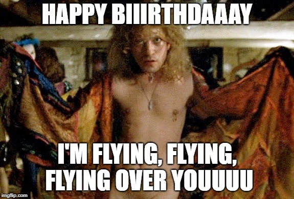 Birthday Bill | HAPPY BIIIRTHDAAAY; I'M FLYING, FLYING, FLYING OVER YOUUUU | image tagged in birthday,buffalo bill | made w/ Imgflip meme maker