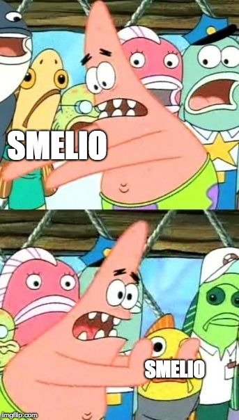 Put It Somewhere Else Patrick | SMELIO; SMELIO | image tagged in memes,put it somewhere else patrick | made w/ Imgflip meme maker