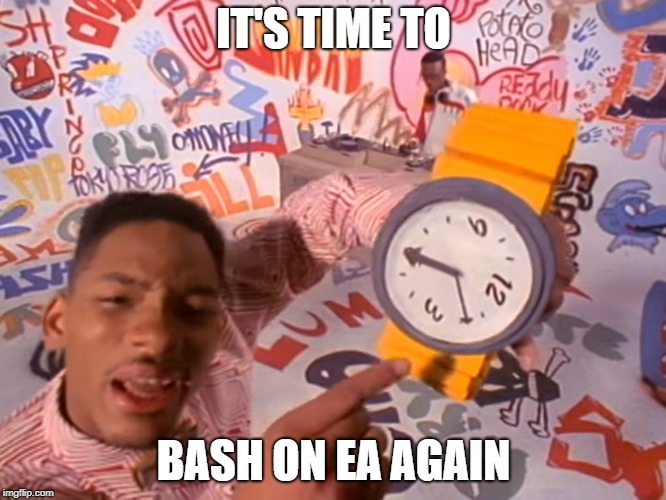 What time is it? | IT'S TIME TO; BASH ON EA AGAIN | image tagged in what time is it | made w/ Imgflip meme maker