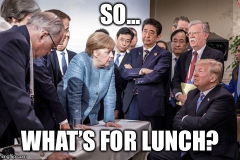 SO... WHAT’S FOR LUNCH? | image tagged in donald trump | made w/ Imgflip meme maker