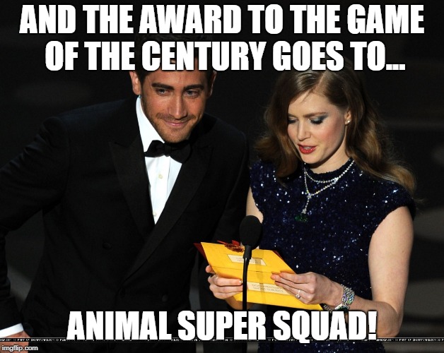 And The Award Goes To... | AND THE AWARD TO THE GAME OF THE CENTURY GOES TO... ANIMAL SUPER SQUAD! | image tagged in and the award goes to | made w/ Imgflip meme maker