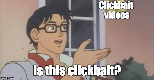 Is This a Pigeon | Clickbait videos; Is this clickbait? | image tagged in is this a pigeon | made w/ Imgflip meme maker