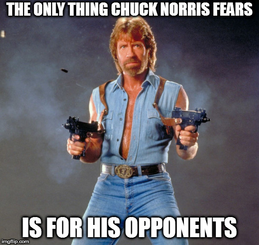 Chuck Norris Guns Meme | THE ONLY THING CHUCK NORRIS FEARS; IS FOR HIS OPPONENTS | image tagged in memes,chuck norris guns,chuck norris | made w/ Imgflip meme maker