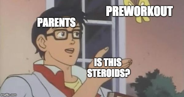 Is This a Pigeon | PREWORKOUT; PARENTS; IS THIS STEROIDS? | image tagged in is this a pigeon | made w/ Imgflip meme maker