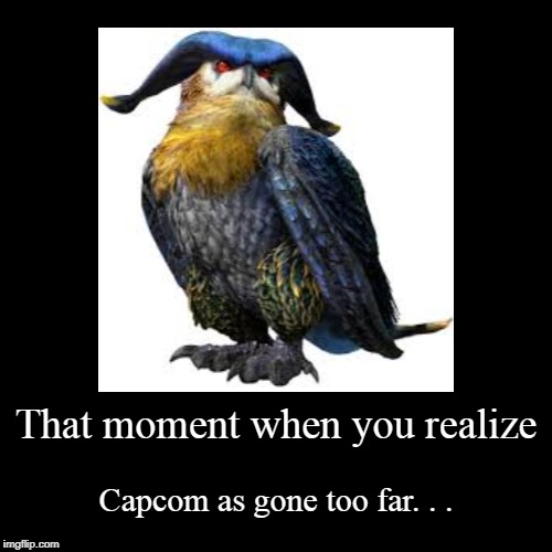 Capcom is high those days. . . | image tagged in funny,demotivationals,demotivational,capcom,monster hunter | made w/ Imgflip demotivational maker
