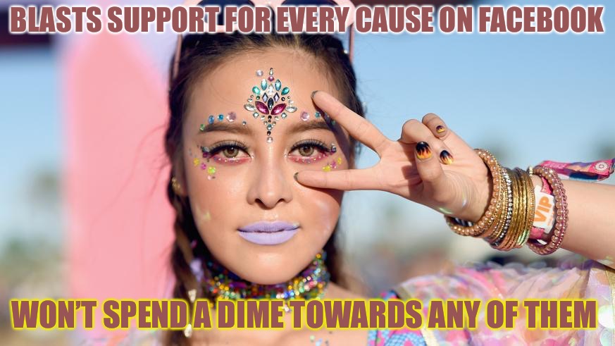 Fund Me  | BLASTS SUPPORT FOR EVERY CAUSE ON FACEBOOK; WON’T SPEND A DIME TOWARDS ANY OF THEM | image tagged in fund me,users,college liberal,liberals,red pill | made w/ Imgflip meme maker