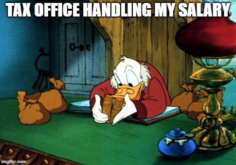 Scrooge McDuck 2 | TAX OFFICE HANDLING MY SALARY | image tagged in memes,scrooge mcduck 2 | made w/ Imgflip meme maker