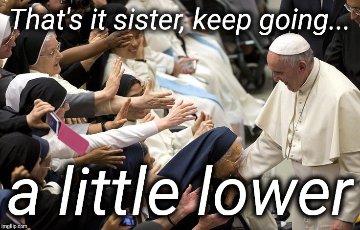 That's it sister, keep going... a little lower | made w/ Imgflip meme maker