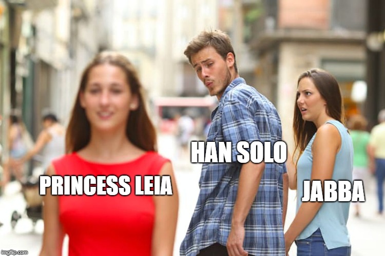Distracted Boyfriend Meme | HAN SOLO; JABBA; PRINCESS LEIA | image tagged in memes,distracted boyfriend | made w/ Imgflip meme maker