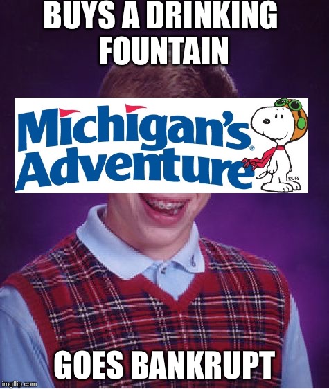 I ran out of ideas guys | BUYS A DRINKING FOUNTAIN; GOES BANKRUPT | image tagged in memes,bad luck brian,amusement park | made w/ Imgflip meme maker