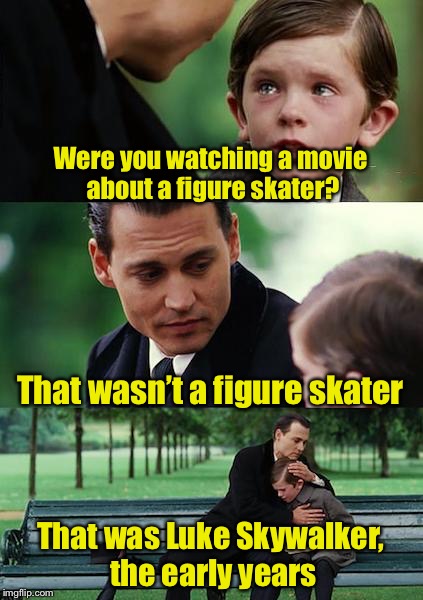 Ya got to admit, Luke’s costumes did kinda look like something a figure skater would wear | Were you watching a movie about a figure skater? That wasn’t a figure skater; That was Luke Skywalker, the early years | image tagged in memes,finding neverland,star wars | made w/ Imgflip meme maker