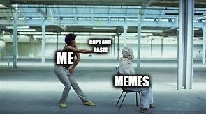 This is the Internet | COPY AND PASTE; ME; MEMES | image tagged in this is america | made w/ Imgflip meme maker