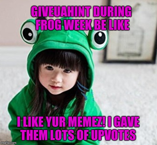 A very special shout out to the best ever co-host and an awesome friend! She really works hard to make sure each meme gets love! | GIVEUAHINT DURING FROG WEEK BE LIKE; I LIKE YUR MEMEZ! I GAVE THEM LOTS OF UPVOTES | image tagged in frog week,giveuahint,jbmemegeek,cute kids | made w/ Imgflip meme maker