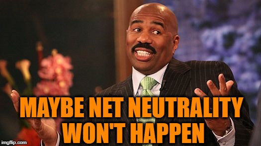 shrug | MAYBE NET NEUTRALITY WON'T HAPPEN | image tagged in shrug | made w/ Imgflip meme maker