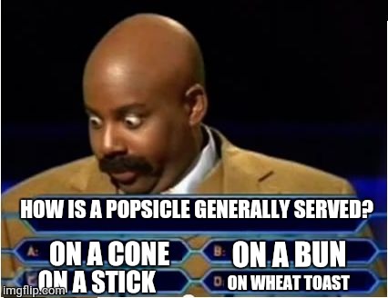Quiz Show Meme | HOW IS A POPSICLE GENERALLY SERVED? ON A BUN; ON A CONE; ON A STICK; ON WHEAT TOAST | image tagged in quiz show meme,who wants to be a millionaire,supermariologan,jeffy,black | made w/ Imgflip meme maker