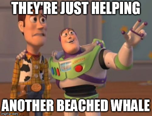 X, X Everywhere Meme | THEY'RE JUST HELPING ANOTHER BEACHED WHALE | image tagged in memes,x x everywhere | made w/ Imgflip meme maker