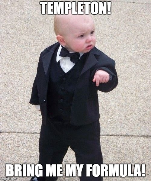 Baby Godfather Meme | TEMPLETON! BRING ME MY FORMULA! | image tagged in memes,baby godfather | made w/ Imgflip meme maker