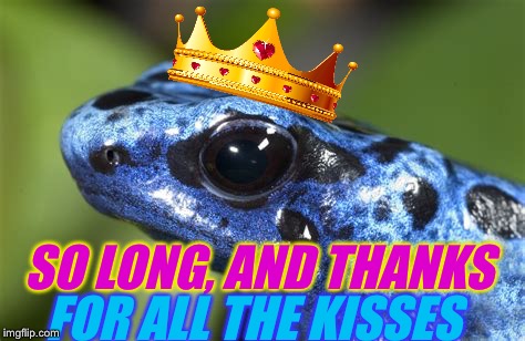 SO LONG, AND THANKS FOR ALL THE KISSES | made w/ Imgflip meme maker