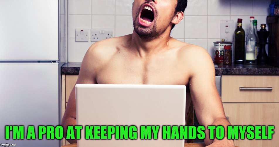 I'M A PRO AT KEEPING MY HANDS TO MYSELF | made w/ Imgflip meme maker