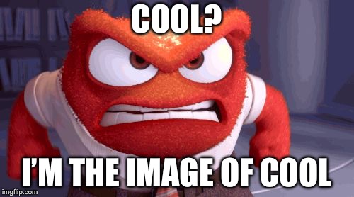 DISNEY PIXAR | COOL? I’M THE IMAGE OF COOL | image tagged in disney pixar | made w/ Imgflip meme maker