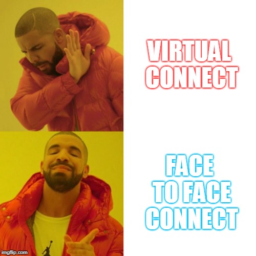 Drake Blank | VIRTUAL CONNECT; FACE TO FACE CONNECT | image tagged in drake blank | made w/ Imgflip meme maker