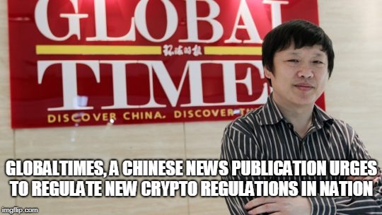 Globaltimes, a Chinese News Publication Urges to Regulate New Crypto Regulations in Nation
 | GLOBALTIMES, A CHINESE NEWS PUBLICATION URGES TO REGULATE NEW CRYPTO REGULATIONS IN NATION | image tagged in crypto regulations,chinese news,chinese | made w/ Imgflip meme maker