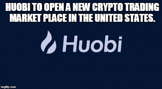 Huobi to Open a New Crypto Trading Market Place in the United States.
 | HUOBI TO OPEN A NEW CRYPTO TRADING MARKET PLACE IN THE UNITED STATES. | image tagged in huobi,crypto trading,crypto trading market,united states | made w/ Imgflip meme maker