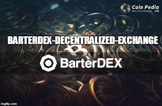 BarterDex Decentralized Exchange | BarterDex trading guide | BARTERDEX-DECENTRALIZED-EXCHANGE | image tagged in barterdex,barterdex decentralized exchange,barterdex trading guide,decentralized exchange | made w/ Imgflip meme maker
