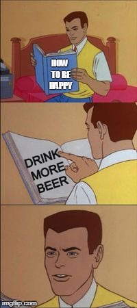 Peter parker reading a book  | HOW TO BE HAPPY; DRINK MORE BEER | image tagged in peter parker reading a book | made w/ Imgflip meme maker