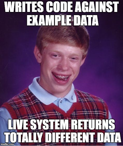Bad Luck Brian | WRITES CODE AGAINST EXAMPLE DATA; LIVE SYSTEM RETURNS TOTALLY DIFFERENT DATA | image tagged in memes,bad luck brian,coding | made w/ Imgflip meme maker