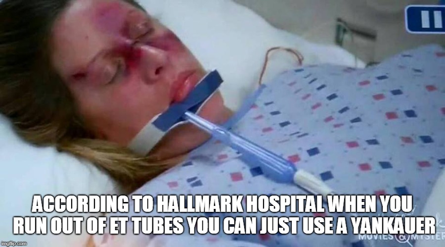 ACCORDING TO HALLMARK HOSPITAL WHEN YOU RUN OUT OF ET TUBES YOU CAN JUST USE A YANKAUER | image tagged in laughing nurse | made w/ Imgflip meme maker