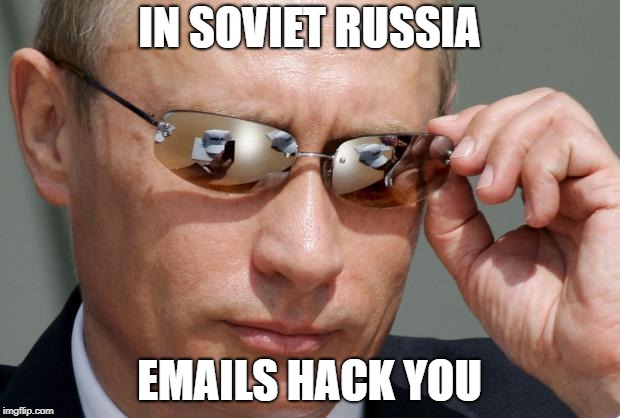 In Soviet Russia | IN SOVIET RUSSIA; EMAILS HACK YOU | image tagged in in soviet russia | made w/ Imgflip meme maker
