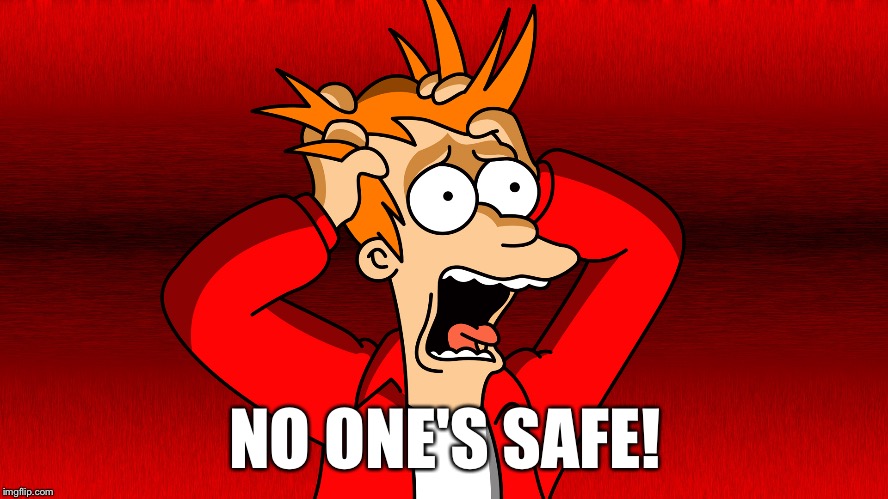 NO ONE'S SAFE! | made w/ Imgflip meme maker