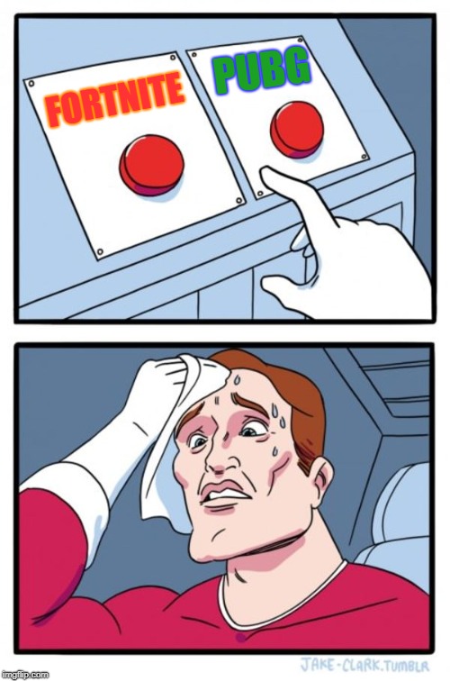 Two Buttons | PUBG; FORTNITE | image tagged in memes,two buttons | made w/ Imgflip meme maker