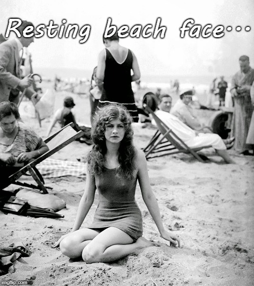 Beach... | Resting beach face... | image tagged in resting,face,beach | made w/ Imgflip meme maker